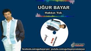 Uğur Bayar - Hakkın Yok (Official Music Audio)