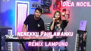 NENEK KU PAHLAWANKU DILA NOCIL || REMIX LAMPUNG TERBARU 2024