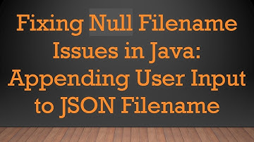 Fixing Null Filename Issues in Java: Appending User Input to JSON Filename