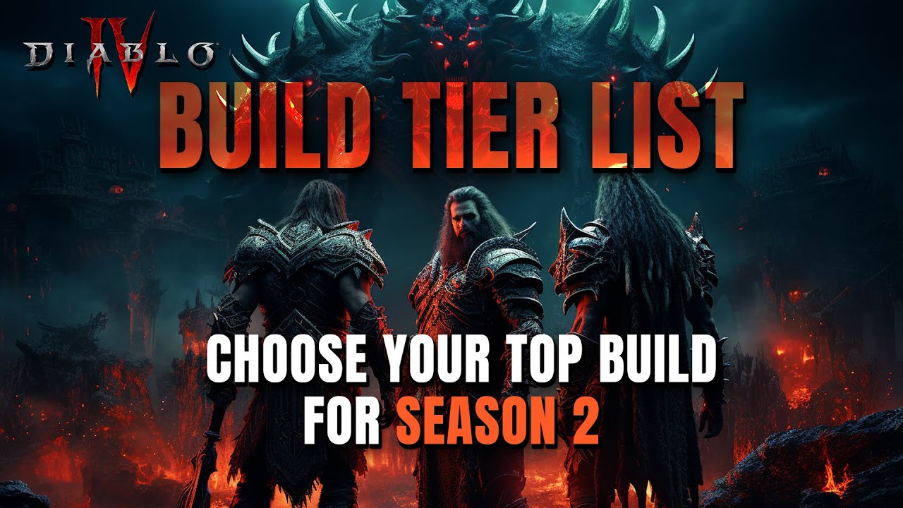 Diablo 4 Season 2 Tier List: The Best Builds For Leveling, Endgame