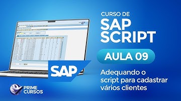Aula 09 – Adequando o script para cadastrar vários clientes | SAP Script | Prime Cursos