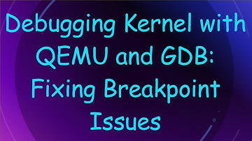 Debugging Kernel with QEMU and GDB: Fixing Breakpoint Issues