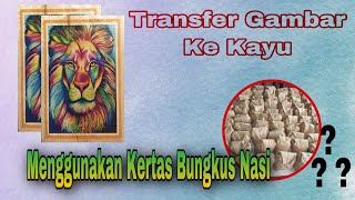 Cara Transfer gambar menggunakan kertas bungkus nasi ke media kayu.