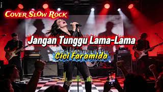 Download Lagu Jangan Tunggu Lama-Lama _ Cici Faramida| Cover Slow Rock MP3