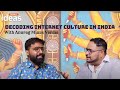 Decoding internet culture in india with anurag minus verma