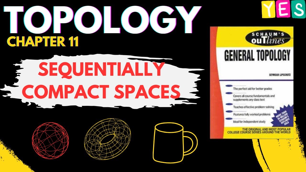 Schaum's Outline of Topology | CHAPTER 11 | SEQUENTIALLY COMPACT SPACES ...