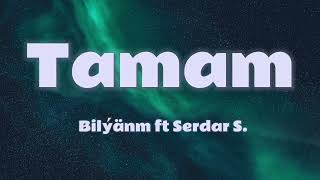 Bilýänm x Serdar Saparow - Tamam (aýdym sözleri)(lyric video)