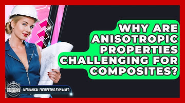 Why Are Anisotropic Properties Challenging For Composites? - Mechanical Engineering Explained