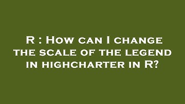 R : How can I change the scale of the legend in highcharter in R?