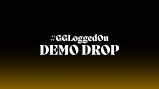#GGLoggedOn // Demo Drop Session [EP 3]