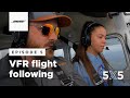 Vfr flight following  5x5 episode 5 from bose aviation