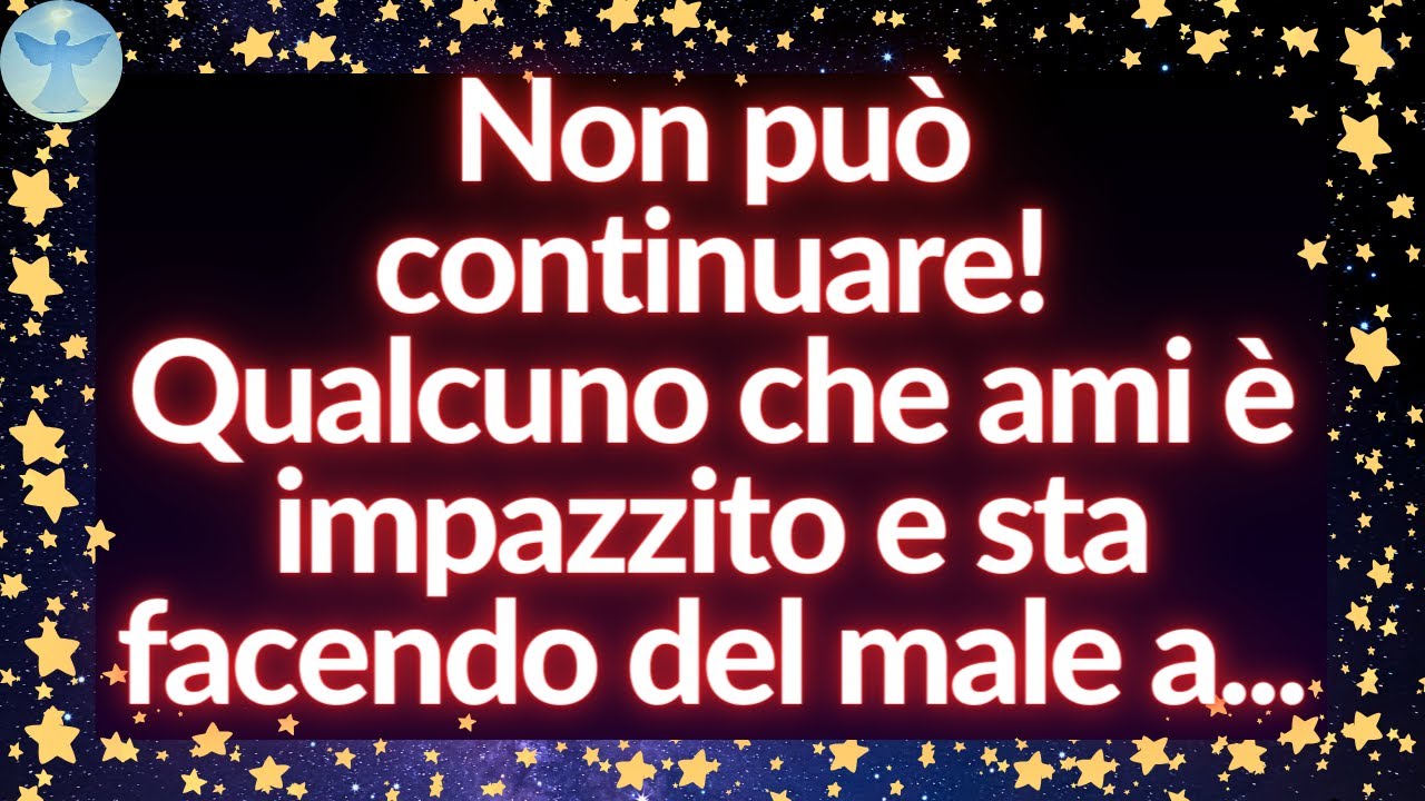 💌 Messaggio degli Angeli di Oggi | Qualcuno che ami è impazzito e sta