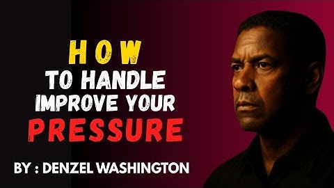 HOW TO HANDLE PRESSURE AND THRIVE IN DIFFICULT SITUATIONS | DENZEL WASHINGTON | THE DENZEL EFFECT