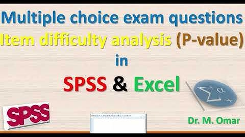 Multiple choice exam questions Item difficulty analysis P value in SPSS & Excel clarified