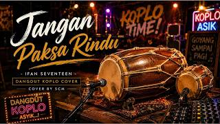 Lagu Viral Dibikin Dangdut Koplo, Hasilnya Bikin Nagih! | Jangan Paksa Rindu