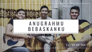 Anugrahmu Bebaskanku  Franky Sihombing cover By Tkk
