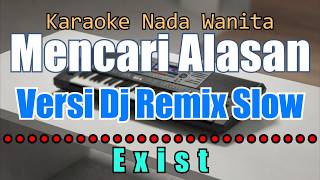 Karaoke Mencari Alasan Nada Wanita - Exist Versi Dj Remix Slow