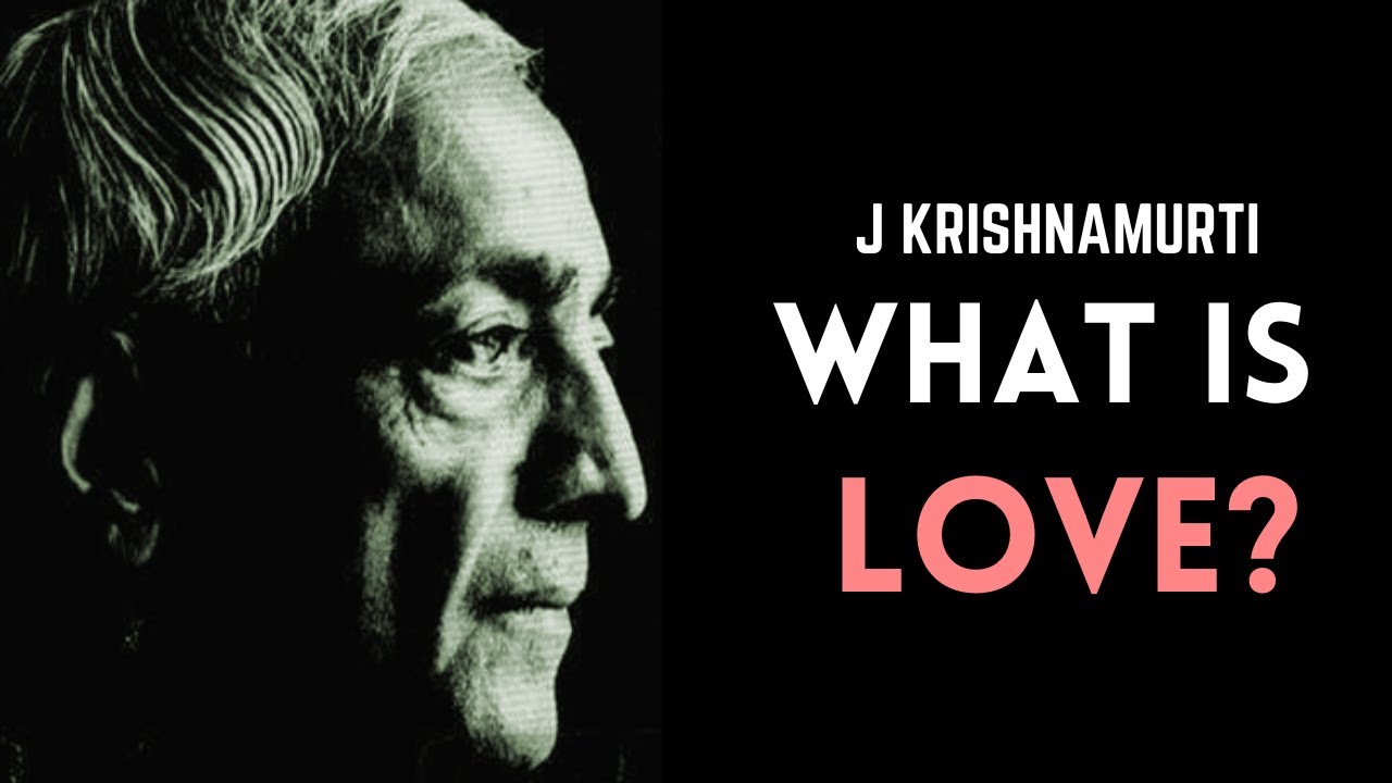 Jiddu Krishnamurti on Love - YouTube