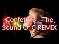 Confetti&#39; S   The Sound Of C REMIX