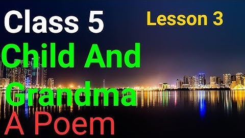 Class 5, English, Lesson 3, Child And Grandma, A Poem
