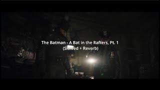 The Batman - A Bat in the Rafters, Pt. 1 (Slowed + Reverb)