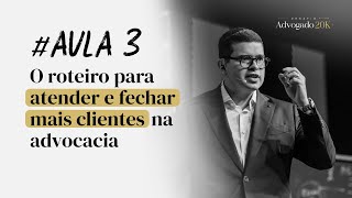 O roteiro para atender e fechar mais clientes na advocacia sem depender de dom ou experiência
