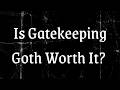 Should Goths Gatekeep? Let's Talk About It