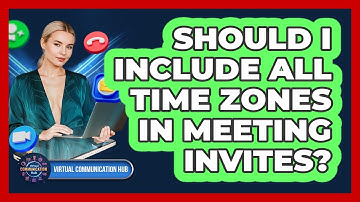 Should I Include All Time Zones In Meeting Invites?
