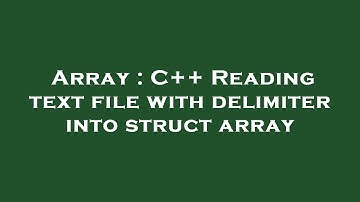 Array : C++ Reading text file with delimiter into struct array