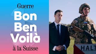 Guerre à la Suisse | BON BEN VOILÀ #3