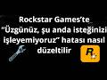 Rockstar Games’te “Üzgünüz, şu anda isteğinizi işleyemiyoruz” Hatası Nasıl Düzeltilir - Tam Rehber