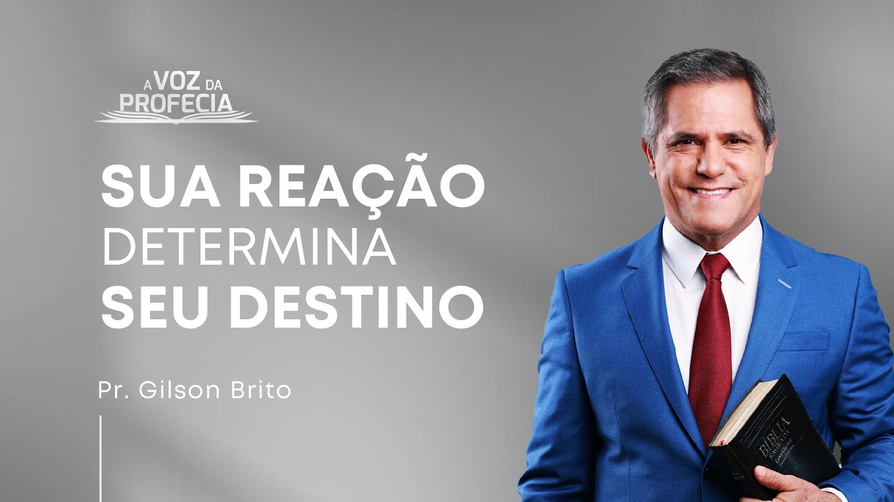 Sua Reação Determina seu Destino | A Voz da Profecia | Pr. Gilson Brito