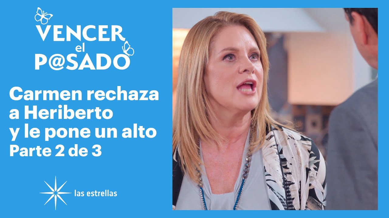 Vencer el pasado 2/3: Carmen enfrenta a Heriberto | C-76 - YouTube