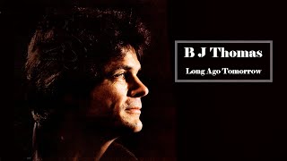 B J Thomas  -  Long Ago Tomorrow