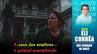 A casa das sombras e o quintal assombrado | Eli Corrêa Oficial |