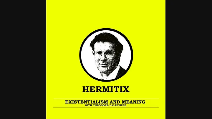 Existentialism and Meaning with Theodore Dalrymple