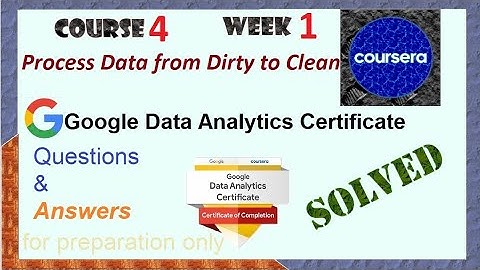Answers|Process Data from Dirty to Clean |course 4 week 1  |solved Google Data Analytics| Coursera
