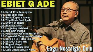 Ebiet G Ade  Album  15 Lagu Ebiet G Ade Nostalgia  Lagu Lawas Indonesia Terbaik