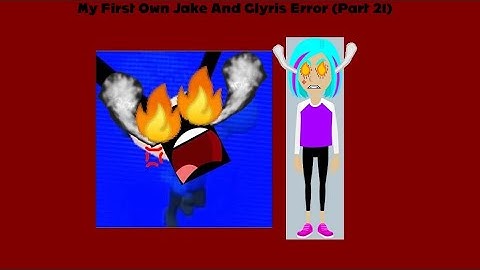 My First Own Jake And Glyris Error (Part 21)