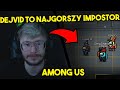 XAYOO - DEJVID TO NAJGORSZY IMPOSTOR / WYGRANE GIERKI! (Among Us)