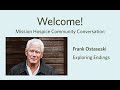 Mission Hospice Community Conversation: Exploring Endings with Frank Ostaseski, December 2020