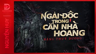 Nghe truyện ma : NGẢI ĐỘC TRONG CĂN NHÀ HOANG - Chuyện ma Nguyễn Huy diễn đọc