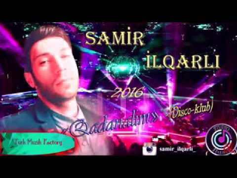 Samir ilqarli - Qadanalim 2016 (Disco Klub)
