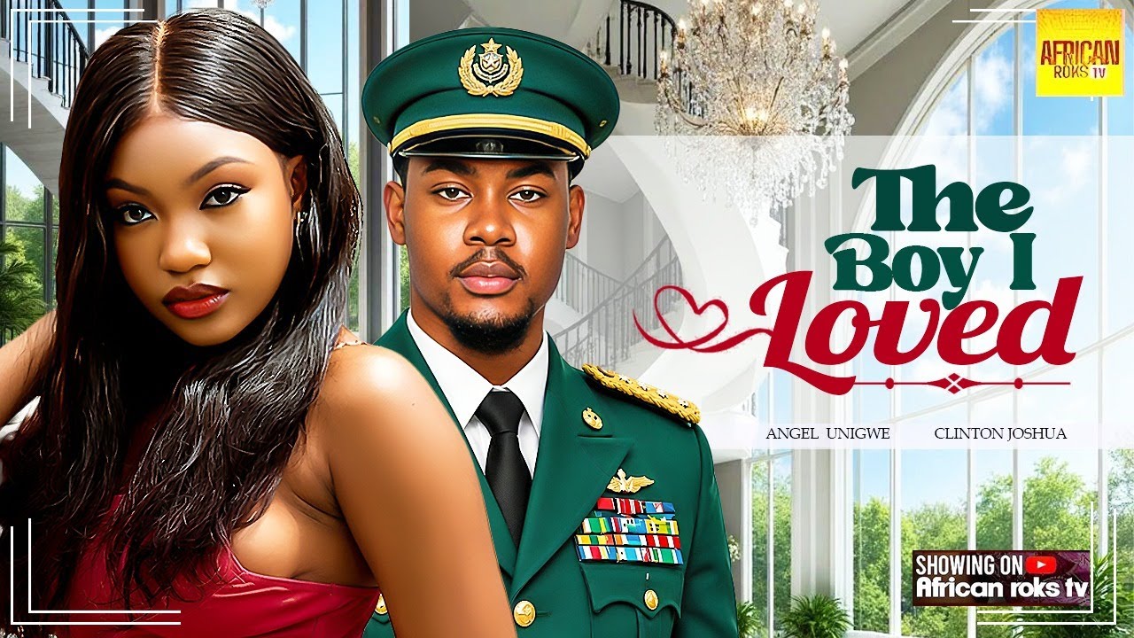 The Boy I Loved - CLINTON JOSHUA ANGEL UNIGWE - Nigerian Movies
