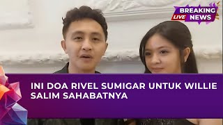 🔴LIVE INI DOA RIVEL SUMIGAR UNTUK WILLIE SALIM SAHABATNYA