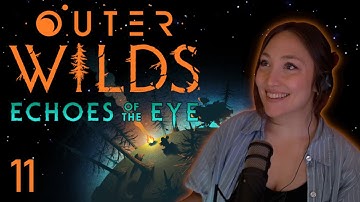 Secrets and Scares | Outer Wilds: Echoes of the Eye | First Playthrough [Part 11]