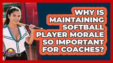 Why Is Maintaining Softball Player Morale So Important For Coaches? - Softball Basics and Beyond