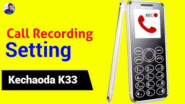 Kechaoda K33 Me Call Recording Kaise Kare - Call Recording - K33 Kechaoda Mobile Call Recording