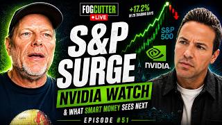 FogCutter Live Episode #51 – S&P Surge, Nvidia Watch & What Smart Money Sees Next