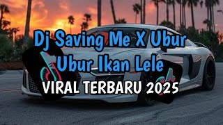 Dj Saving Me X Ubur Ubur Ikan Lele Remix Slow Bass Santuy Style Trabas Viral TikTok 2025